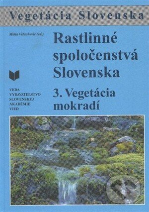 Kniha: Vegetácia mokradí/Wetland Vegetation (Milan Valachovič). VEDA, 2001 Kniha: Vegetácia mokradí/Wetland Vegetation (Milan Valachovič). VEDA, 2001
