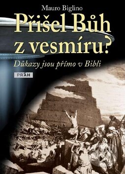 Kniha: Přišel Bůh z vesmíru? (Mauro Biglino). Práh, 2013 Kniha: Přišel Bůh z vesmíru? (Mauro Biglino). Práh, 2013