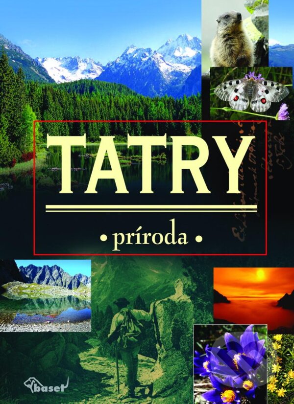Kniha: Tatry (Autorský kolektiv). Vydavateľstvo Baset, 2010 Kniha: Tatry (Autorský kolektiv). Vydavateľstvo Baset, 2010