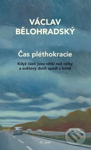 Kniha: Čas pléthokracie (Václav Bělohradský). 65. pole, 2022 Kniha: Čas pléthokracie (Václav Bělohradský). 65. pole, 2022