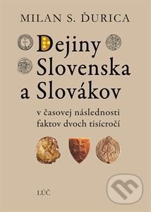 Kniha: Dejiny Slovenska a Slovákov (Milan S. Ďurica). Lúč, 2021 Kniha: Dejiny Slovenska a Slovákov (Milan S. Ďurica). Lúč, 2021