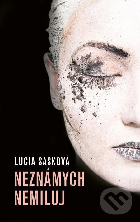 E-kniha: Neznámych nemiluj (Lucia Sasková). Slovenský spisovateľ, 2022 E-kniha: Neznámych nemiluj (Lucia Sasková). Slovenský spisovateľ, 2022