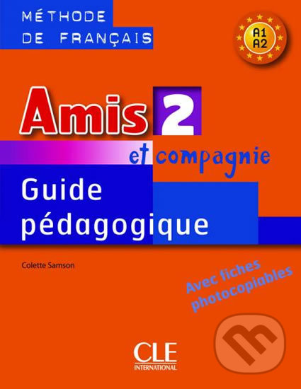 Amis et compagnie 2 (A1/A2): Guide pédagogique - Colette Samson, Cle International, 2008