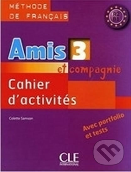 Kniha: Amis et compagnie 3: Cahier d´activités (Samson Colette). Cle International, 2009 Kniha: Amis et compagnie 3: Cahier d´activités (Samson Colette). Cle International, 2009