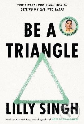 Kniha: Be A Triangle (Lilly Singh). Pan Macmillan, 2022 Kniha: Be A Triangle (Lilly Singh). Pan Macmillan, 2022