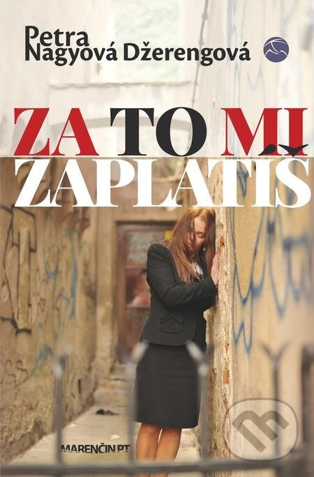 E-kniha: Za to mi zaplatíš (Petra Nagyová Džerengová). Marenčin PT, 2022 E-kniha: Za to mi zaplatíš (Petra Nagyová Džerengová). Marenčin PT, 2022