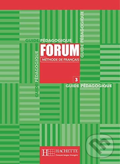 Kniha: Forum 3: Guide pédagogique (Jean-Thierry Le Bougnec). Hachette Francais Langue Étrangere, 2003 Kniha: Forum 3: Guide pédagogique (Jean-Thierry Le Bougnec). Hachette Francais Langue Étrangere, 2003