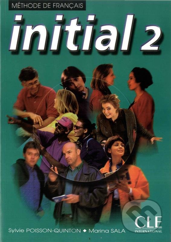 Kniha: Initial 2: Livre de l´éleve (Sylvie Poisson-Quinton). Cle International, 2000 Kniha: Initial 2: Livre de l´éleve (Sylvie Poisson-Quinton). Cle International, 2000