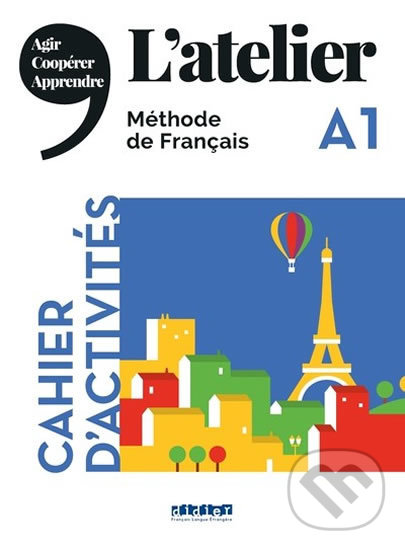 Kniha: L´atelier A1 - Cahier d´activités (Delphine Ripaud, Emilie Pommier, Marie Rabin a Marie-Noëlle Cocton). Didier, 2019 Kniha: L´atelier A1 - Cahier d´activités (Delphine Ripaud, Emilie Pommier, Marie Rabin a Marie-Noëlle Cocton). Didier, 2019