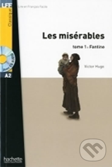 Kniha: Les Misérables 1: Fantine + CD (A2) (Victor Hugo). Hachette Francais Langue Étrangere, 2010 Kniha: Les Misérables 1: Fantine + CD (A2) (Victor Hugo). Hachette Francais Langue Étrangere, 2010