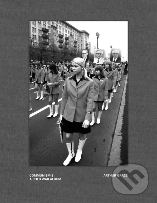 Kniha: Arthur Grace: Communism(s): A Cold War Album (Richard Hornik). Damiani, 2022 Kniha: Arthur Grace: Communism(s): A Cold War Album (Richard Hornik). Damiani, 2022