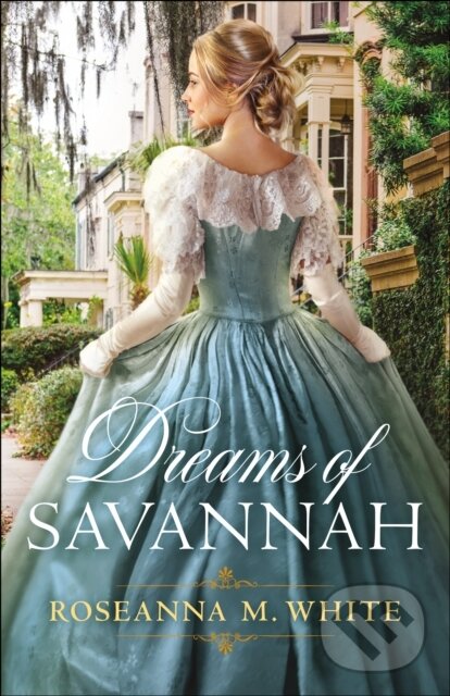 E-kniha: Dreams of Savannah (Roseanna M. White). Baker Publishing Group, 2020 E-kniha: Dreams of Savannah (Roseanna M. White). Baker Publishing Group, 2020
