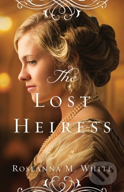 E-kniha: The Lost Heiress (Roseanna M. White). Baker Publishing Group, 2015 E-kniha: The Lost Heiress (Roseanna M. White). Baker Publishing Group, 2015