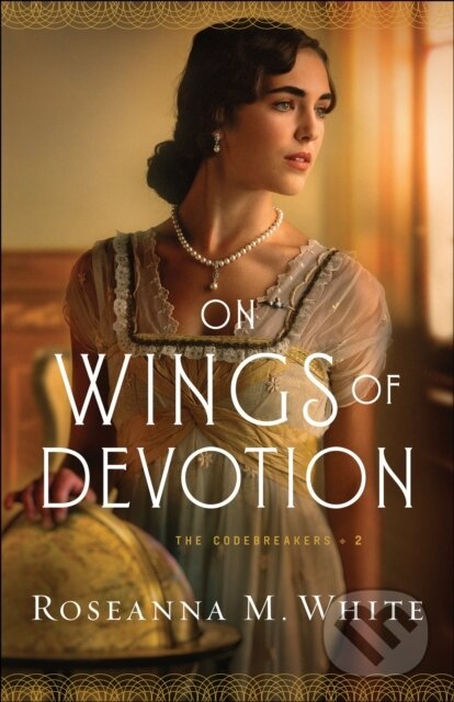 E-kniha: On Wings of Devotion (Roseanna M. White). Baker Publishing Group, 2020 E-kniha: On Wings of Devotion (Roseanna M. White). Baker Publishing Group, 2020