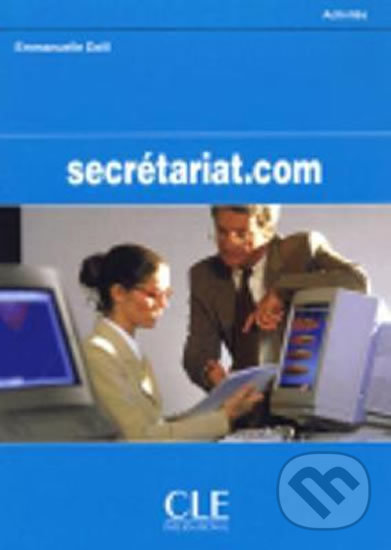 Kniha: Secrétariat.com A2: Cahier d´activités (Emmanuelle Daill). Cle International, 2005 Kniha: Secrétariat.com A2: Cahier d´activités (Emmanuelle Daill). Cle International, 2005