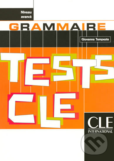 Kniha: Tests CLE Grammaire: Avancé Livre (Giovanna Tempesta). Cle International, 2004 Kniha: Tests CLE Grammaire: Avancé Livre (Giovanna Tempesta). Cle International, 2004