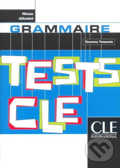 Kniha: Tests CLE Grammaire: Débutant Livre (Giovanna Tempesta). Cle International, 2003 Kniha: Tests CLE Grammaire: Débutant Livre (Giovanna Tempesta). Cle International, 2003
