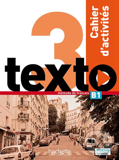 Kniha: Texto 3 (B1): Cahier d´activités + CD Audio (Marie-José Lopes). Hachette Francais Langue Étrangere, 2016 Kniha: Texto 3 (B1): Cahier d´activités + CD Audio (Marie-José Lopes). Hachette Francais Langue Étrangere, 2016