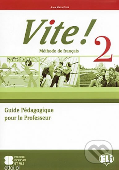 Kniha: Vite! 2: Guide pédagogique + 2 Class Audio CDs + 1 Test CD (Maria Anna Crimi). Eli, 2011 Kniha: Vite! 2: Guide pédagogique + 2 Class Audio CDs + 1 Test CD (Maria Anna Crimi). Eli, 2011