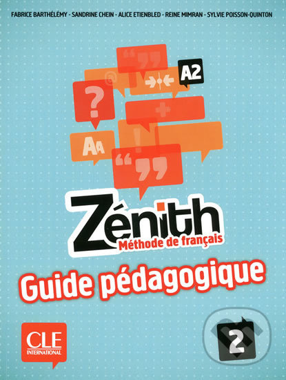 Kniha: Zénith 2 A2: Guide pédagogique (Fabrice Barthélémy). Cle International, 2013 Kniha: Zénith 2 A2: Guide pédagogique (Fabrice Barthélémy). Cle International, 2013