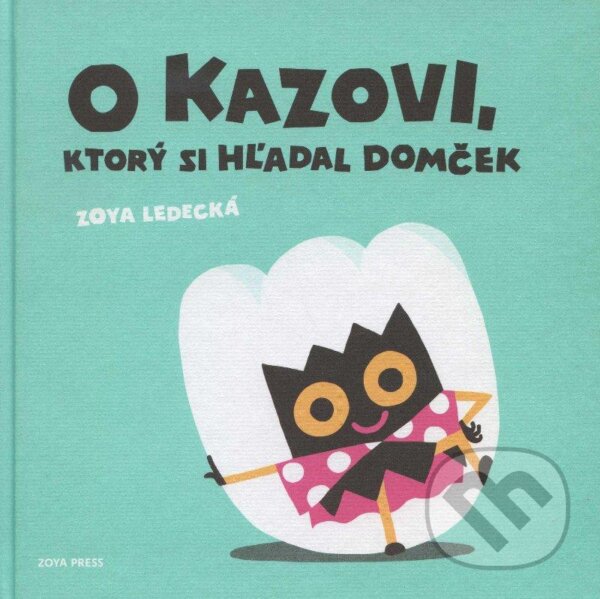 Kniha: O Kazovi, ktorý si hľadal domček (Zoya Ledecká). ZOYA PRESS, 2013 Kniha: O Kazovi, ktorý si hľadal domček (Zoya Ledecká). ZOYA PRESS, 2013