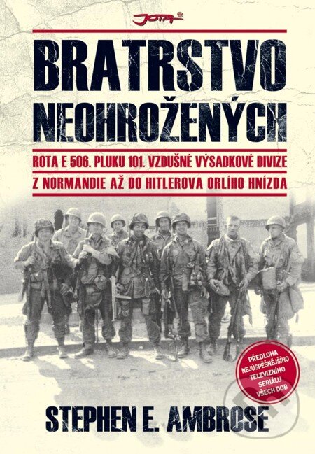 E-kniha: Bratrstvo neohrožených (Stephen E. Ambrose). Jota, 2010 E-kniha: Bratrstvo neohrožených (Stephen E. Ambrose). Jota, 2010