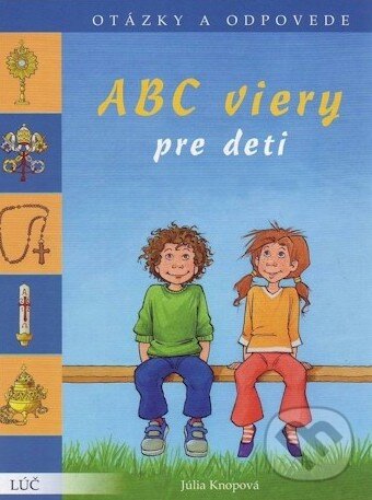Kniha: ABC viery pre deti (Júlia Knopová a Rolf Bunse). Lúč, 2012 Kniha: ABC viery pre deti (Júlia Knopová a Rolf Bunse). Lúč, 2012