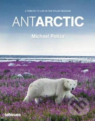 Kniha: Antarctic (Michael Poliza). Te Neues, 2011 Kniha: Antarctic (Michael Poliza). Te Neues, 2011