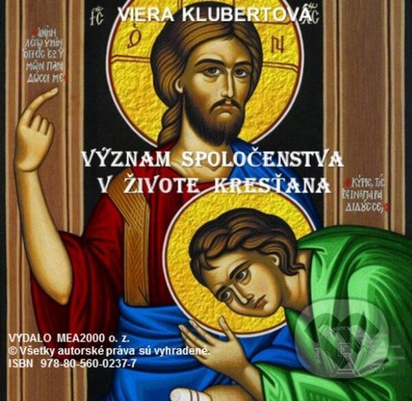 Význam spoločenstva v živote kresťana (e-book v .doc a .html verzii) (Viera Klubertová). MEA2000, 2013 Význam spoločenstva v živote kresťana (e-book v .doc a .html verzii) (Viera Klubertová). MEA2000, 2013