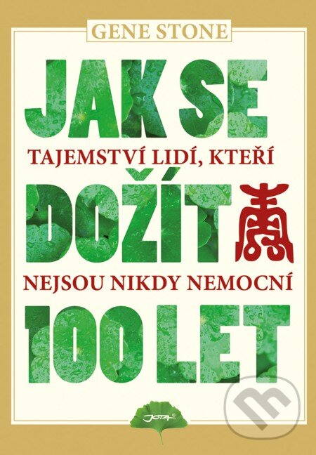 E-kniha: Jak se dožít 100 let (Gene Stone). Jota, 2011 E-kniha: Jak se dožít 100 let (Gene Stone). Jota, 2011