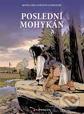 Kniha: Poslední Mohykán (James Fenimore Cooper). Grada, 2013 Kniha: Poslední Mohykán (James Fenimore Cooper). Grada, 2013