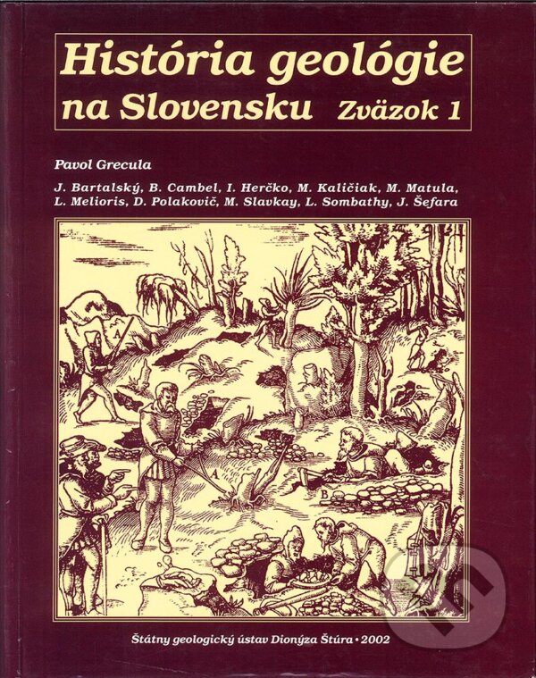 Kniha: História geológie na Slovensku (Pavol Grecula). Štátny geologický ústav Dionýza Štúra, 2002 Kniha: História geológie na Slovensku (Pavol Grecula). Štátny geologický ústav Dionýza Štúra, 2002
