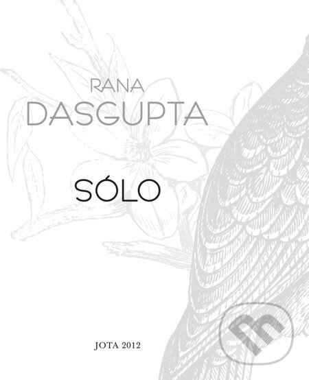 E-kniha: Sólo (Rana Dasgupta). Jota, 2012 E-kniha: Sólo (Rana Dasgupta). Jota, 2012