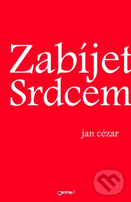 E-kniha: Zabíjet srdcem (Jan Cézar). Jota, 2005 E-kniha: Zabíjet srdcem (Jan Cézar). Jota, 2005