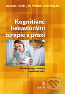Kniha: Kognitivně behaviorální terapie v praxi (Roman Pešek, Ján Praško a Petr Štípek). Portál, 2013 Kniha: Kognitivně behaviorální terapie v praxi (Roman Pešek, Ján Praško a Petr Štípek). Portál, 2013