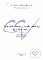 Kniha: Vybraná témata z teorie výchovy (Kamil Janiš a Irena Loudová). Gaudeamus, 2012 Kniha: Vybraná témata z teorie výchovy (Kamil Janiš a Irena Loudová). Gaudeamus, 2012
