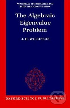 Kniha: The Algebraic Eigenvalue Problem (J.H. Wilkinson). Clarendon Press, 1988 Kniha: The Algebraic Eigenvalue Problem (J.H. Wilkinson). Clarendon Press, 1988