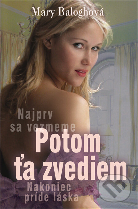 Kniha: Potom ťa zvediem (Mary Balogh). Slovenský spisovateľ, 2013 Kniha: Potom ťa zvediem (Mary Balogh). Slovenský spisovateľ, 2013