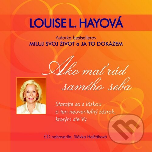 Audiokniha: Ako mať rád samého seba (Louise L. Hay). Alexandra Majerova, 2013 Audiokniha: Ako mať rád samého seba (Louise L. Hay). Alexandra Majerova, 2013