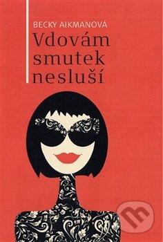 Kniha: Vdovám smutek nesluší (Becky Aikman). Fortuna Libri ČR, 2013 Kniha: Vdovám smutek nesluší (Becky Aikman). Fortuna Libri ČR, 2013