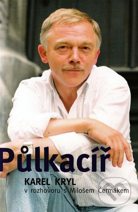 Kniha: Půlkacíř (Karel Kryl a Miloš Čermák). Leda, 2013 Kniha: Půlkacíř (Karel Kryl a Miloš Čermák). Leda, 2013