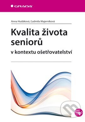 Kniha: Kvalita života seniorů (Anna Hudáková a Ľudmila Majerníková). Grada, 2013 Kniha: Kvalita života seniorů (Anna Hudáková a Ľudmila Majerníková). Grada, 2013