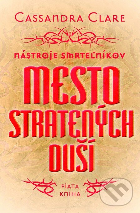 Kniha: Mesto stratených duší - Nástroje smrteľníkov (piata kniha) (Cassandra Clare). Slovart, 2014 Kniha: Mesto stratených duší - Nástroje smrteľníkov (piata kniha) (Cassandra Clare). Slovart, 2014
