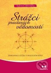 Kniha: Strážci prastarých vědomostí (Marielu Lörlerová). Maitrea, 2013 Kniha: Strážci prastarých vědomostí (Marielu Lörlerová). Maitrea, 2013
