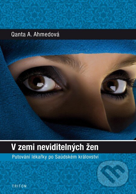 Kniha: V zemi neviditelných žen (Qanta A. Ahmedová). Triton, 2013 Kniha: V zemi neviditelných žen (Qanta A. Ahmedová). Triton, 2013