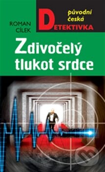 Kniha: Zdivočelý tlukot srdce (Roman Cílek). Moba, 2013 Kniha: Zdivočelý tlukot srdce (Roman Cílek). Moba, 2013