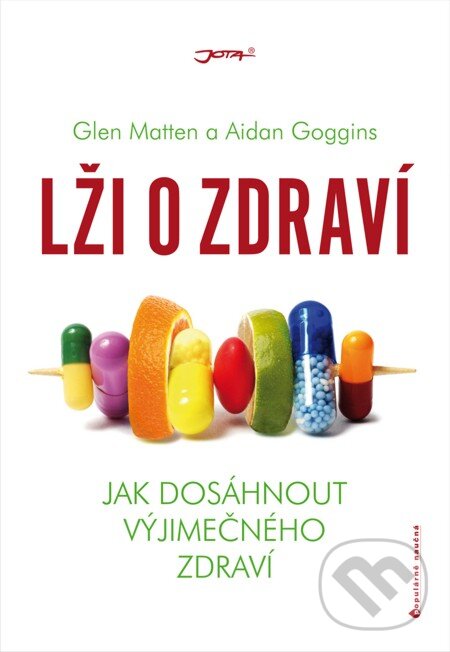 E-kniha: Lži o zdraví (Aidan Goggins a Glen Matten). Jota, 2013 E-kniha: Lži o zdraví (Aidan Goggins a Glen Matten). Jota, 2013
