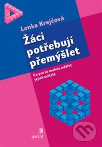 Kniha: Žáci potřebují přemýšlet (Lenka Krejčová). Portál, 2013 Kniha: Žáci potřebují přemýšlet (Lenka Krejčová). Portál, 2013