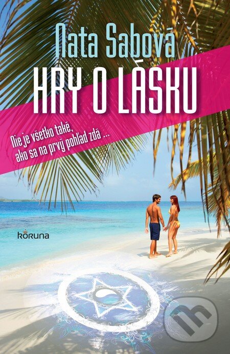Kniha: Hry o lásku (Nata Sabová). Koruna, 2013 Kniha: Hry o lásku (Nata Sabová). Koruna, 2013
