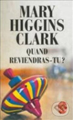 Kniha: Quand reviendras-tu (Mary Higgins Clark). Hachette Livre International, 2013 Kniha: Quand reviendras-tu (Mary Higgins Clark). Hachette Livre International, 2013